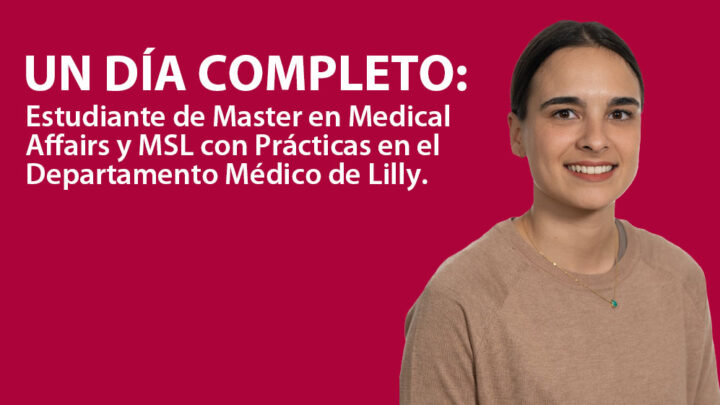 Un Día Completo: Estudiante de Master en Medical Affairs y MSL con Prácticas en el Departamento Médico de Lilly