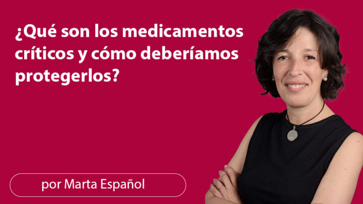 ¿Qué son los medicamentos críticos y cómo deberíamos protegerlos?