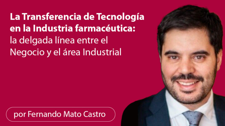 La Transferencia de Tecnología en la Industria farmacéutica: la delgada línea entre el Negocio y el área Industrial