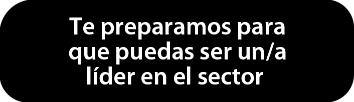 Te preparamos para que puedas ser un/a líder en el sector