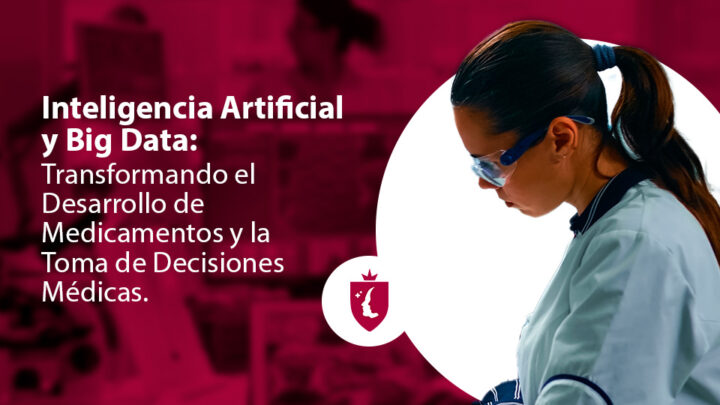 Inteligencia Artificial y Big Data: Transformando el Desarrollo de Medicamentos y la Toma de Decisiones Médicas