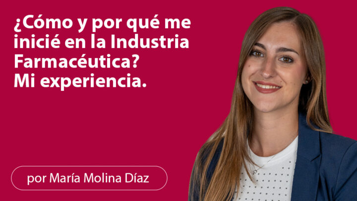 ¿Cómo y por qué me inicié en la industria farmacéutica? Mi experiencia.